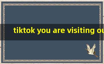 tiktok you are visiting our service